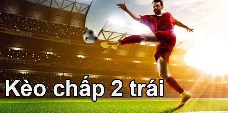 Phân Tích Chuyên Sâu Kèo Chấp 2 Trái Trong Bóng Đá Hiện Đại Ngày Nay