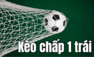 Bí Mật Về Kèo Chấp 1 Trái Trong Cá Cược Bóng Đá Đỉnh Cao