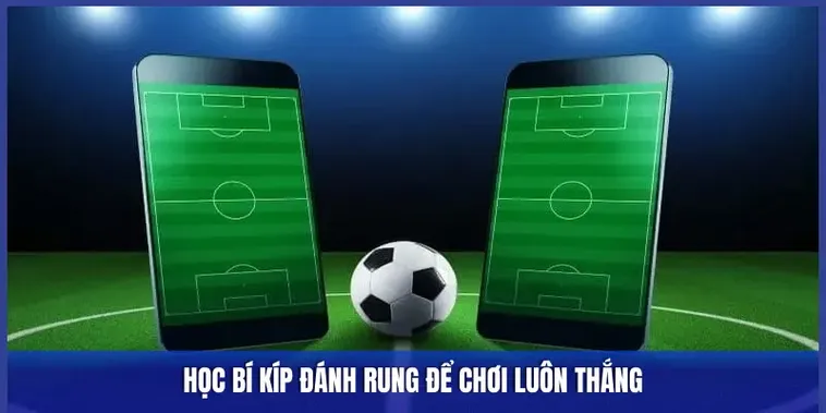 Bí Quyết Chơi Kèo Rung Trong Bóng Đá Hiệu Quả Nhất Hiện Nay